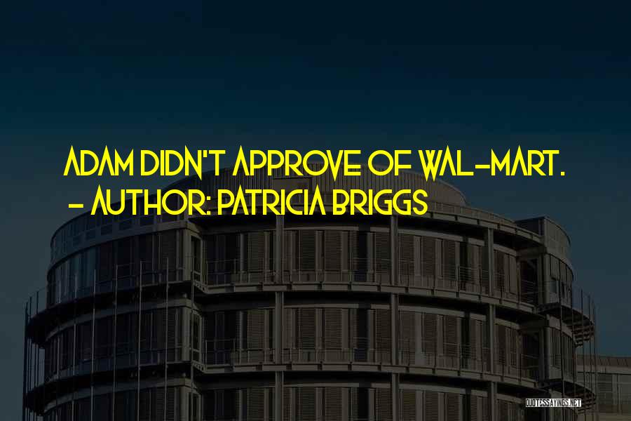 Patricia Briggs Quotes: Adam Didn't Approve Of Wal-mart.