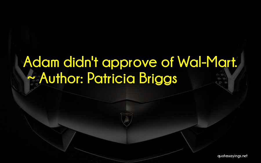 Patricia Briggs Quotes: Adam Didn't Approve Of Wal-mart.