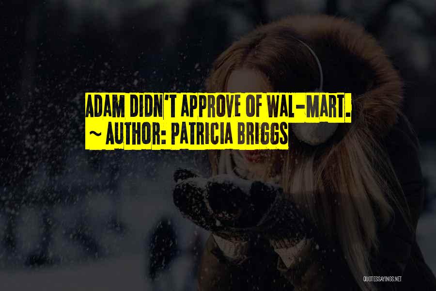 Patricia Briggs Quotes: Adam Didn't Approve Of Wal-mart.