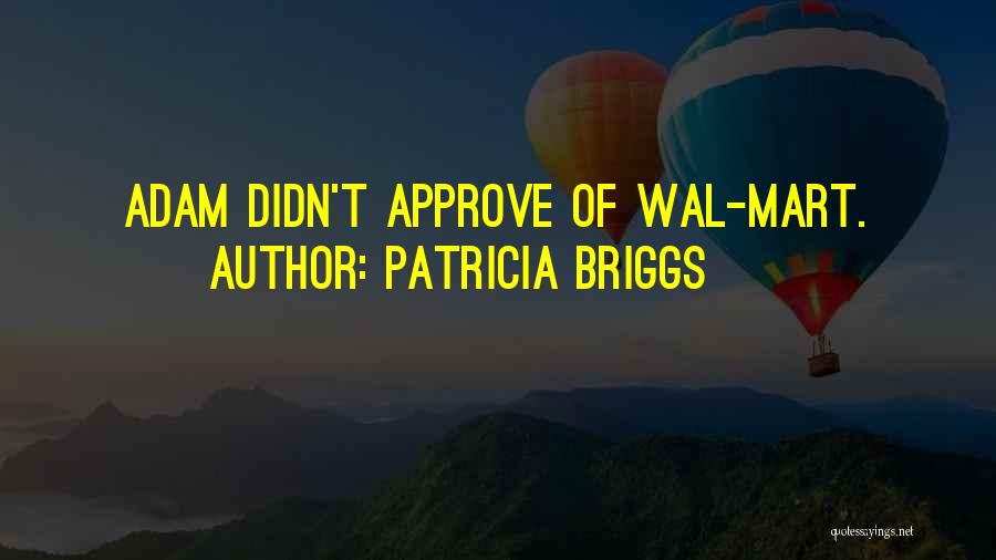Patricia Briggs Quotes: Adam Didn't Approve Of Wal-mart.