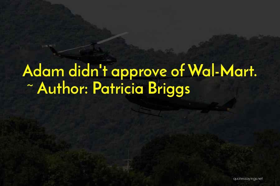 Patricia Briggs Quotes: Adam Didn't Approve Of Wal-mart.