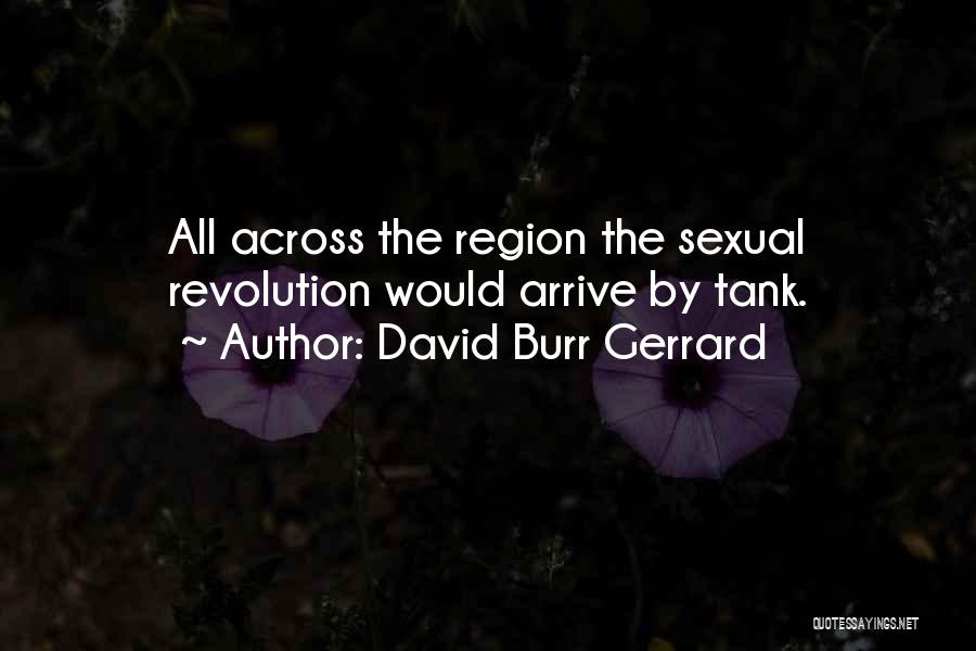 David Burr Gerrard Quotes: All Across The Region The Sexual Revolution Would Arrive By Tank.