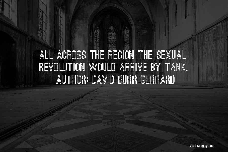 David Burr Gerrard Quotes: All Across The Region The Sexual Revolution Would Arrive By Tank.
