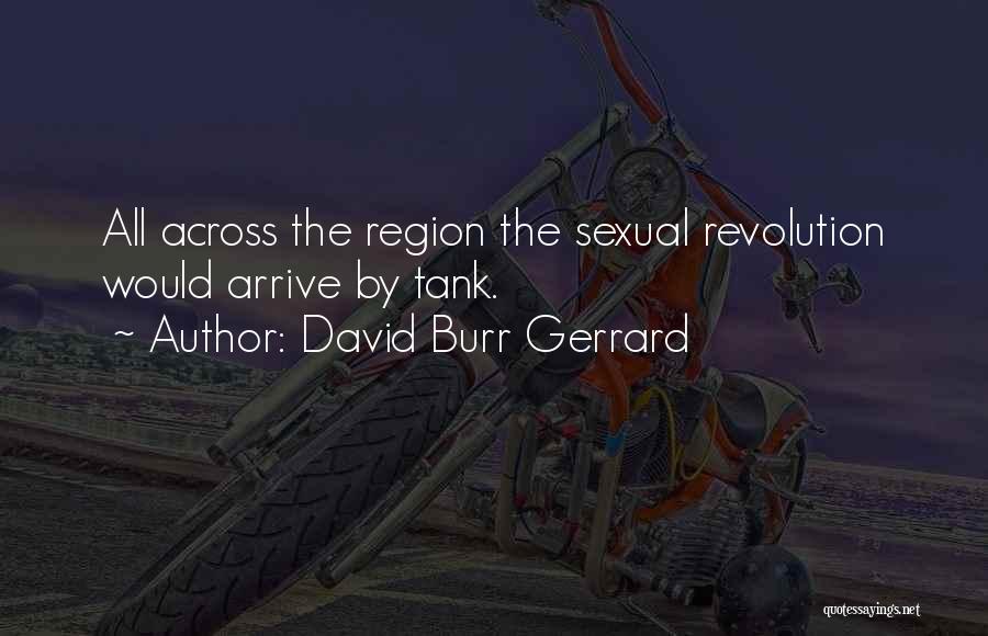 David Burr Gerrard Quotes: All Across The Region The Sexual Revolution Would Arrive By Tank.