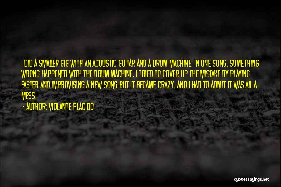 Violante Placido Quotes: I Did A Smaller Gig With An Acoustic Guitar And A Drum Machine. In One Song, Something Wrong Happened With