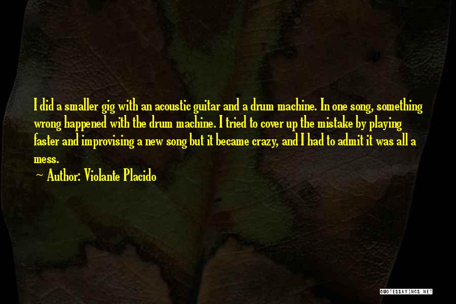 Violante Placido Quotes: I Did A Smaller Gig With An Acoustic Guitar And A Drum Machine. In One Song, Something Wrong Happened With