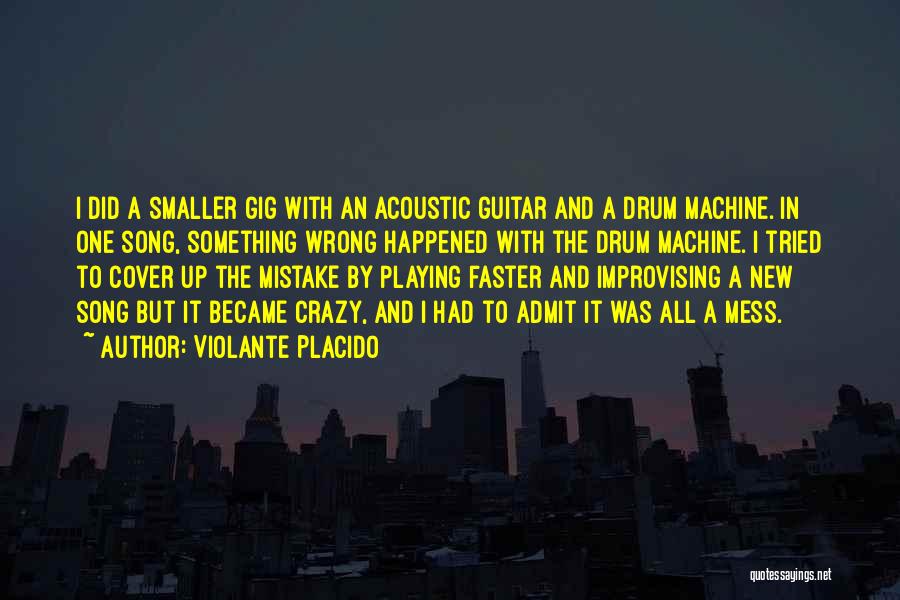 Violante Placido Quotes: I Did A Smaller Gig With An Acoustic Guitar And A Drum Machine. In One Song, Something Wrong Happened With