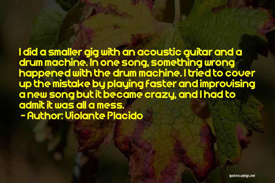 Violante Placido Quotes: I Did A Smaller Gig With An Acoustic Guitar And A Drum Machine. In One Song, Something Wrong Happened With