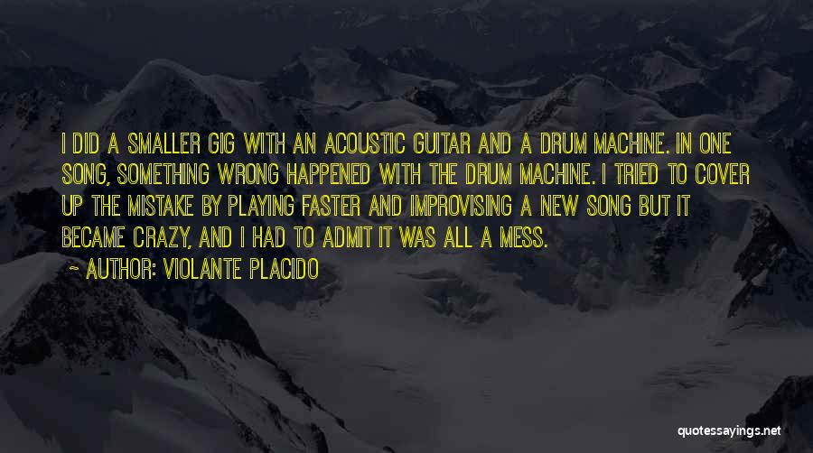 Violante Placido Quotes: I Did A Smaller Gig With An Acoustic Guitar And A Drum Machine. In One Song, Something Wrong Happened With