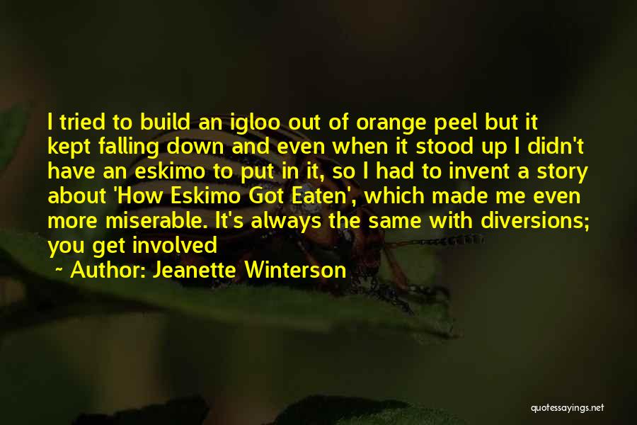 Jeanette Winterson Quotes: I Tried To Build An Igloo Out Of Orange Peel But It Kept Falling Down And Even When It Stood