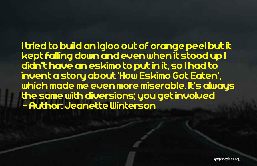 Jeanette Winterson Quotes: I Tried To Build An Igloo Out Of Orange Peel But It Kept Falling Down And Even When It Stood