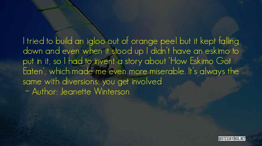 Jeanette Winterson Quotes: I Tried To Build An Igloo Out Of Orange Peel But It Kept Falling Down And Even When It Stood