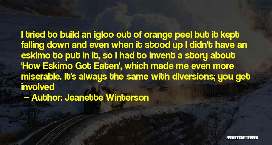 Jeanette Winterson Quotes: I Tried To Build An Igloo Out Of Orange Peel But It Kept Falling Down And Even When It Stood