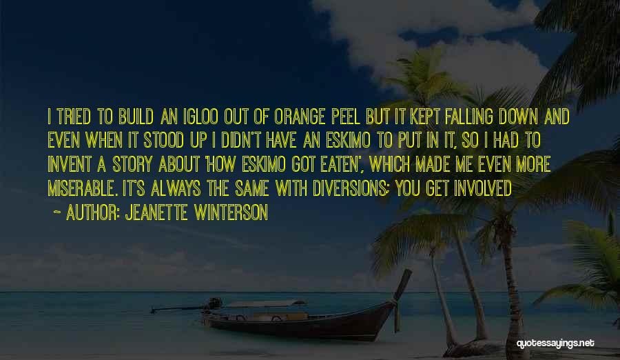 Jeanette Winterson Quotes: I Tried To Build An Igloo Out Of Orange Peel But It Kept Falling Down And Even When It Stood