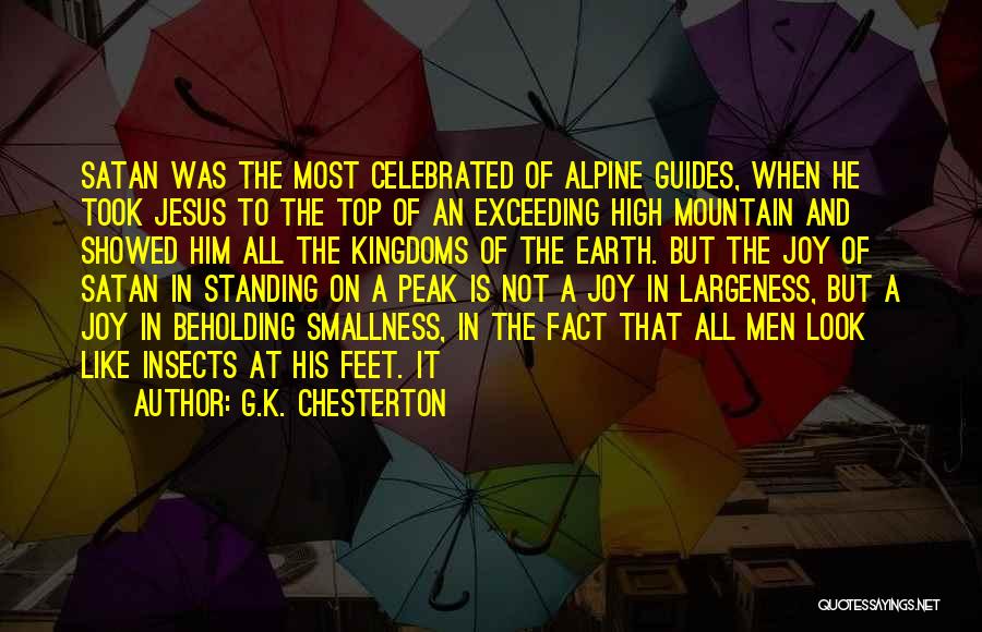 G.K. Chesterton Quotes: Satan Was The Most Celebrated Of Alpine Guides, When He Took Jesus To The Top Of An Exceeding High Mountain