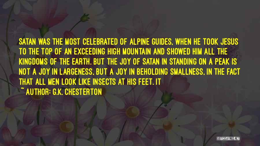 G.K. Chesterton Quotes: Satan Was The Most Celebrated Of Alpine Guides, When He Took Jesus To The Top Of An Exceeding High Mountain