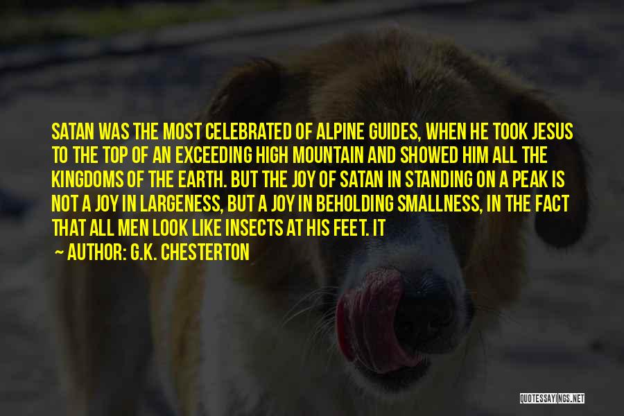 G.K. Chesterton Quotes: Satan Was The Most Celebrated Of Alpine Guides, When He Took Jesus To The Top Of An Exceeding High Mountain