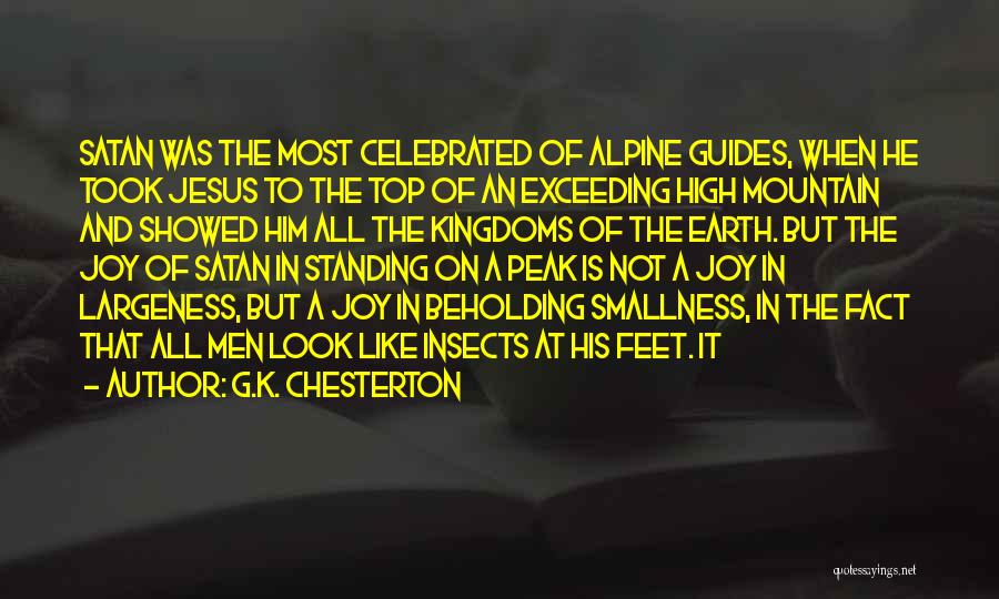 G.K. Chesterton Quotes: Satan Was The Most Celebrated Of Alpine Guides, When He Took Jesus To The Top Of An Exceeding High Mountain