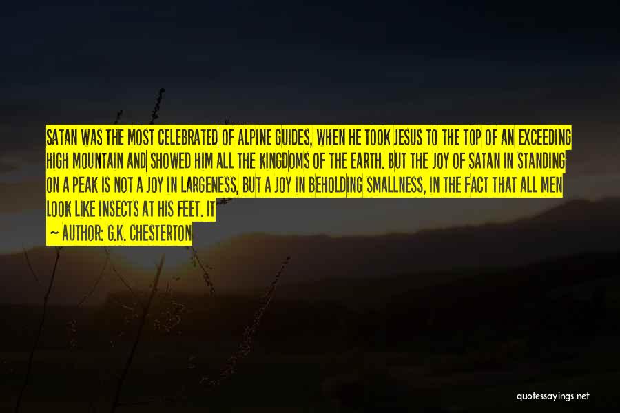 G.K. Chesterton Quotes: Satan Was The Most Celebrated Of Alpine Guides, When He Took Jesus To The Top Of An Exceeding High Mountain