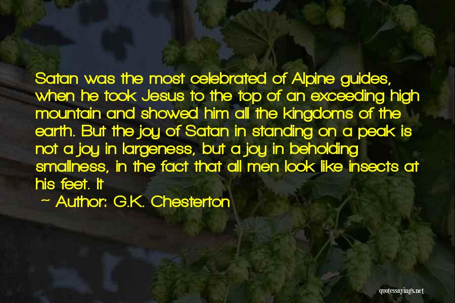 G.K. Chesterton Quotes: Satan Was The Most Celebrated Of Alpine Guides, When He Took Jesus To The Top Of An Exceeding High Mountain