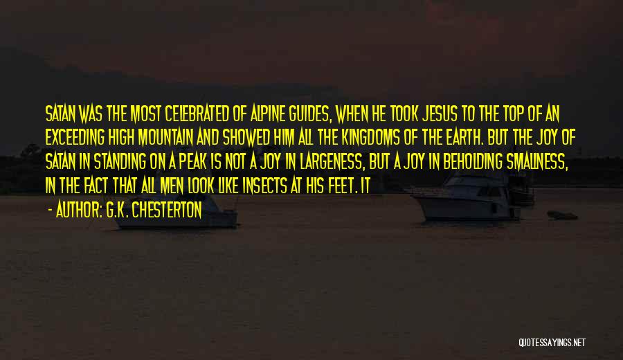 G.K. Chesterton Quotes: Satan Was The Most Celebrated Of Alpine Guides, When He Took Jesus To The Top Of An Exceeding High Mountain