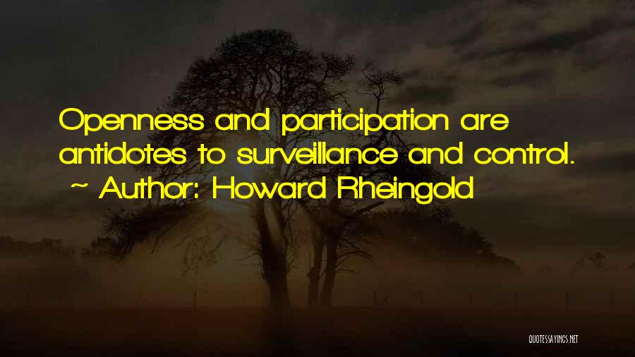 Howard Rheingold Quotes: Openness And Participation Are Antidotes To Surveillance And Control.