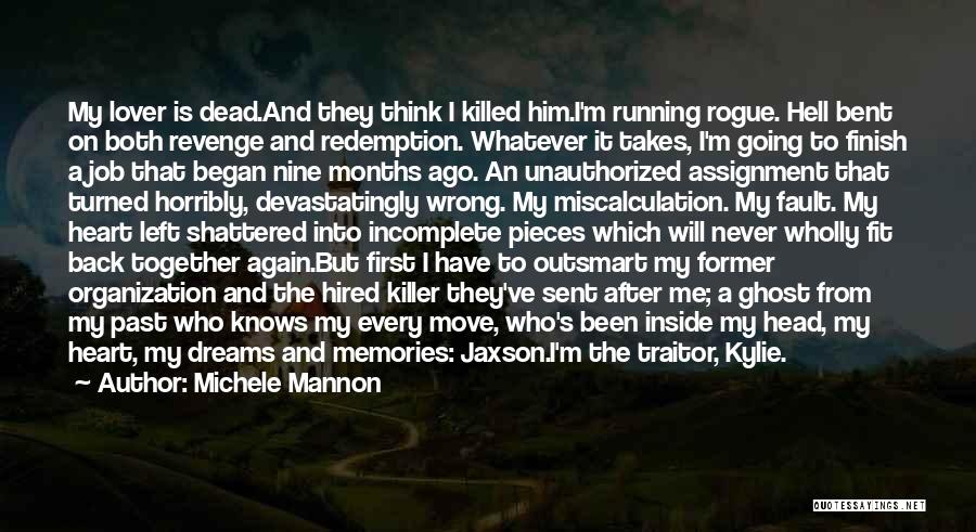 Michele Mannon Quotes: My Lover Is Dead.and They Think I Killed Him.i'm Running Rogue. Hell Bent On Both Revenge And Redemption. Whatever It