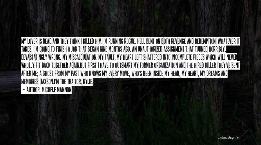 Michele Mannon Quotes: My Lover Is Dead.and They Think I Killed Him.i'm Running Rogue. Hell Bent On Both Revenge And Redemption. Whatever It