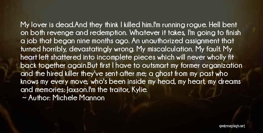 Michele Mannon Quotes: My Lover Is Dead.and They Think I Killed Him.i'm Running Rogue. Hell Bent On Both Revenge And Redemption. Whatever It