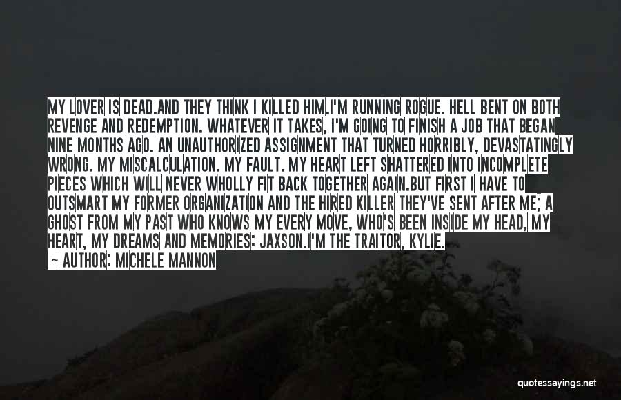 Michele Mannon Quotes: My Lover Is Dead.and They Think I Killed Him.i'm Running Rogue. Hell Bent On Both Revenge And Redemption. Whatever It