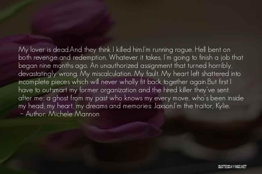 Michele Mannon Quotes: My Lover Is Dead.and They Think I Killed Him.i'm Running Rogue. Hell Bent On Both Revenge And Redemption. Whatever It