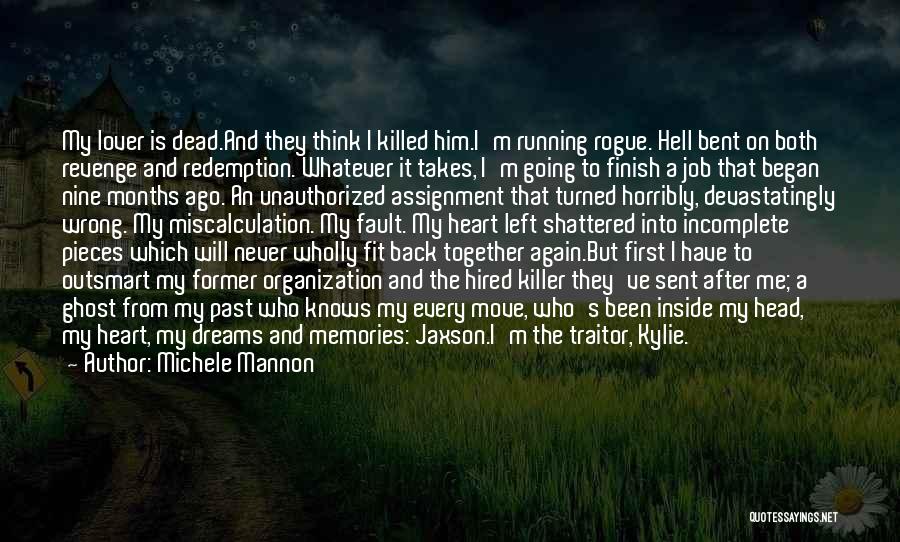 Michele Mannon Quotes: My Lover Is Dead.and They Think I Killed Him.i'm Running Rogue. Hell Bent On Both Revenge And Redemption. Whatever It