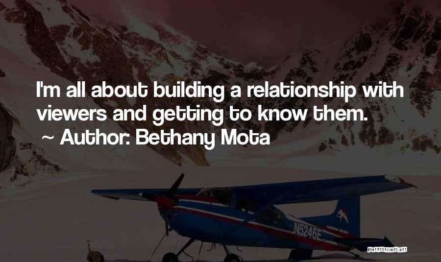 Bethany Mota Quotes: I'm All About Building A Relationship With Viewers And Getting To Know Them.