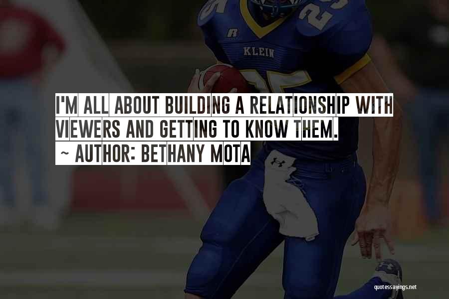 Bethany Mota Quotes: I'm All About Building A Relationship With Viewers And Getting To Know Them.