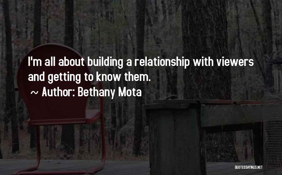 Bethany Mota Quotes: I'm All About Building A Relationship With Viewers And Getting To Know Them.