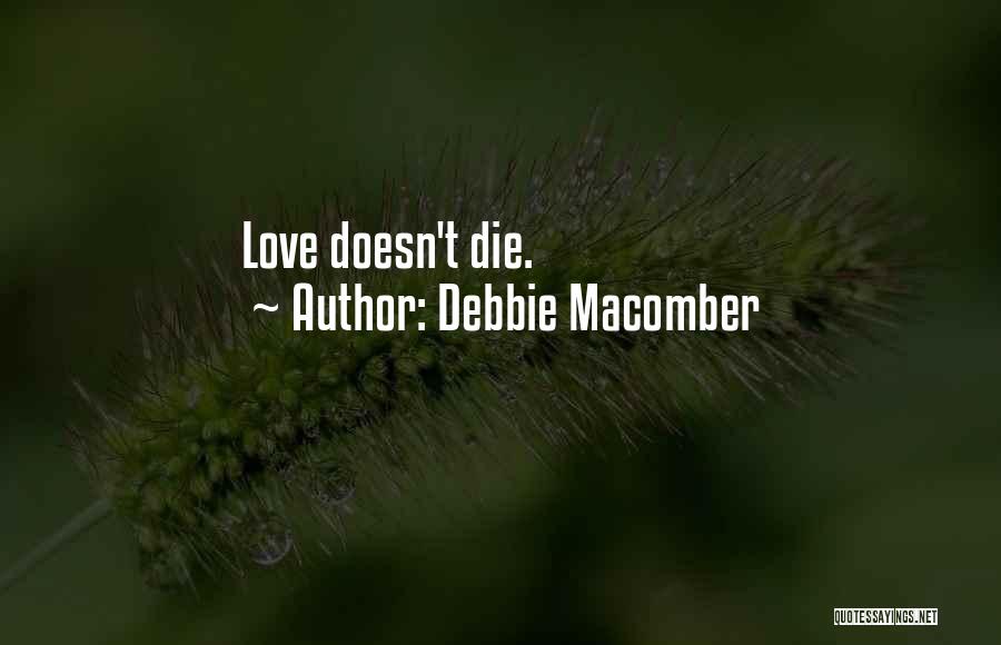 Debbie Macomber Quotes: Love Doesn't Die.
