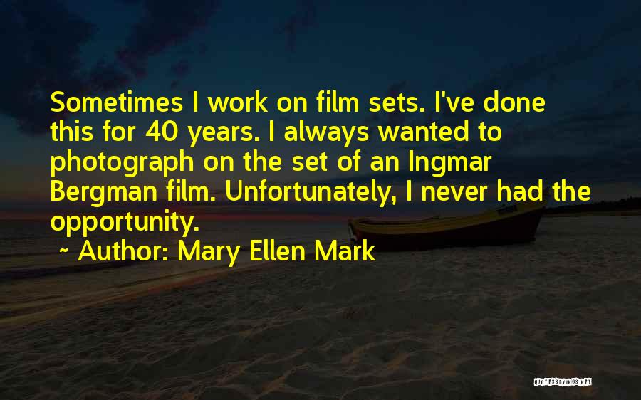 Mary Ellen Mark Quotes: Sometimes I Work On Film Sets. I've Done This For 40 Years. I Always Wanted To Photograph On The Set