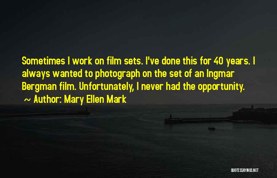 Mary Ellen Mark Quotes: Sometimes I Work On Film Sets. I've Done This For 40 Years. I Always Wanted To Photograph On The Set