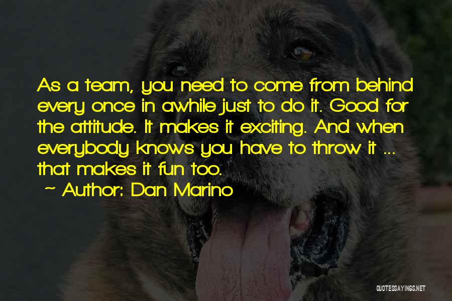 Dan Marino Quotes: As A Team, You Need To Come From Behind Every Once In Awhile Just To Do It. Good For The