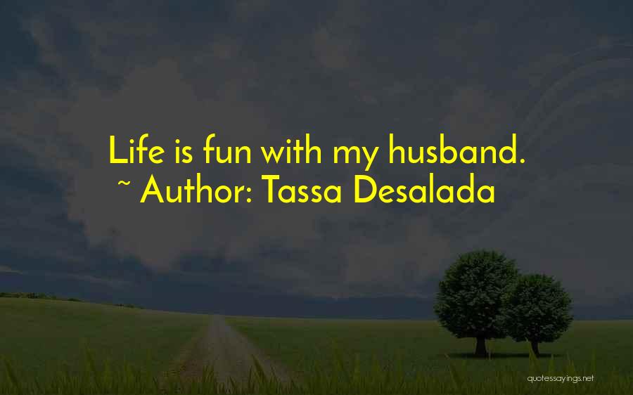 Tassa Desalada Quotes: Life Is Fun With My Husband.