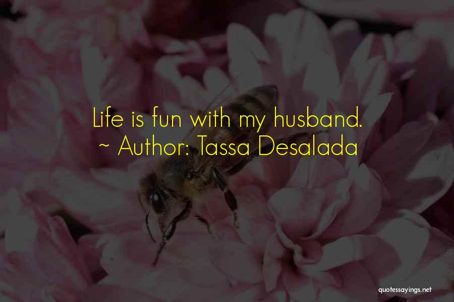 Tassa Desalada Quotes: Life Is Fun With My Husband.