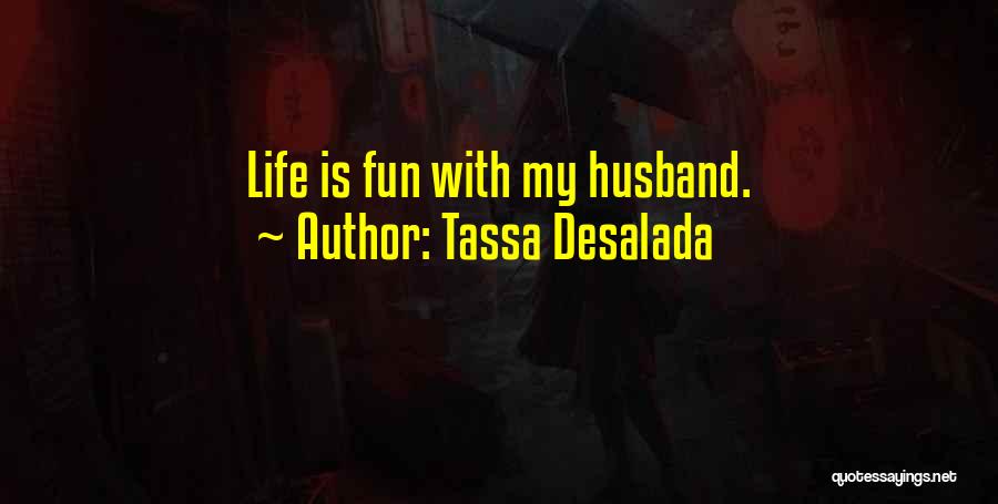 Tassa Desalada Quotes: Life Is Fun With My Husband.