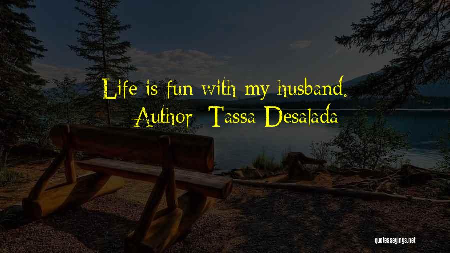 Tassa Desalada Quotes: Life Is Fun With My Husband.