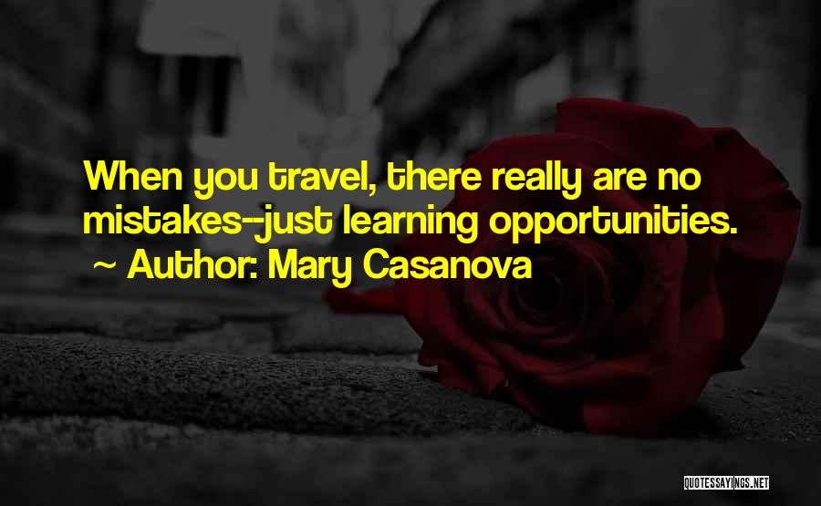 Mary Casanova Quotes: When You Travel, There Really Are No Mistakes--just Learning Opportunities.