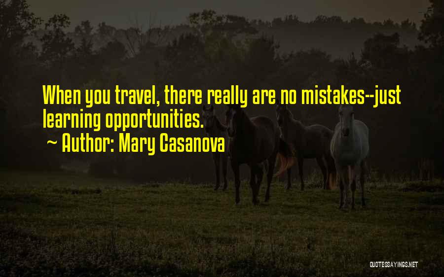 Mary Casanova Quotes: When You Travel, There Really Are No Mistakes--just Learning Opportunities.