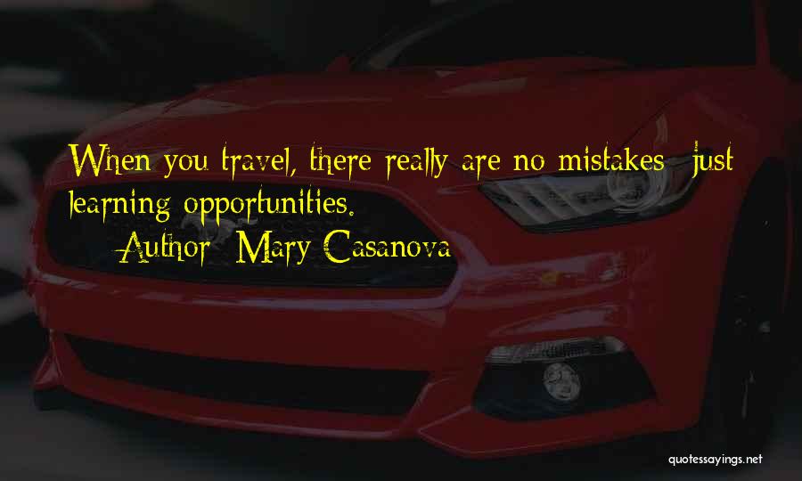 Mary Casanova Quotes: When You Travel, There Really Are No Mistakes--just Learning Opportunities.