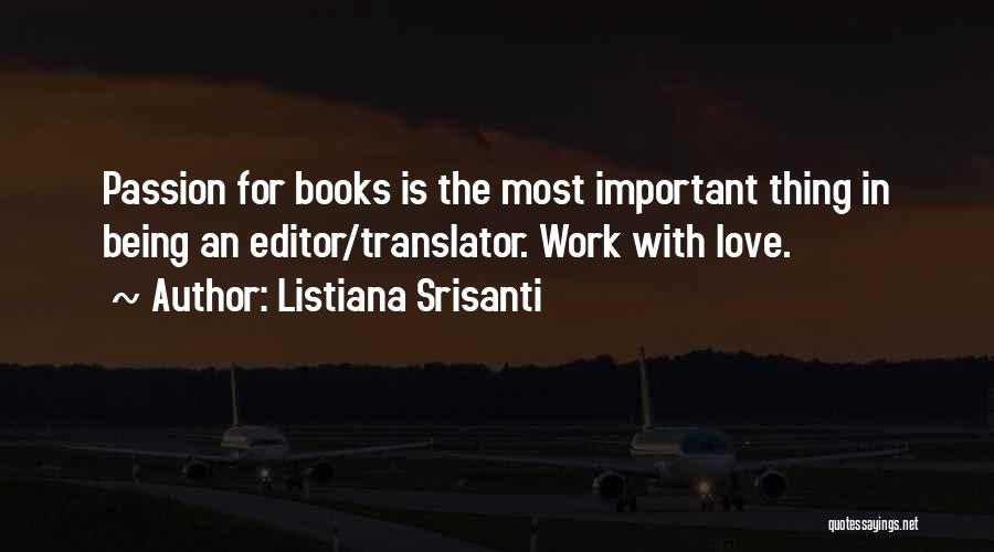 Listiana Srisanti Quotes: Passion For Books Is The Most Important Thing In Being An Editor/translator. Work With Love.
