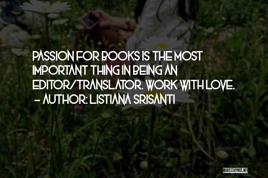 Listiana Srisanti Quotes: Passion For Books Is The Most Important Thing In Being An Editor/translator. Work With Love.