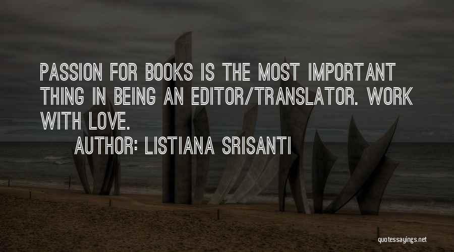 Listiana Srisanti Quotes: Passion For Books Is The Most Important Thing In Being An Editor/translator. Work With Love.