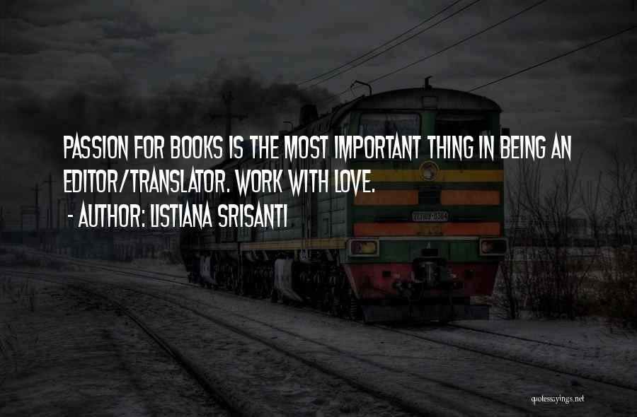 Listiana Srisanti Quotes: Passion For Books Is The Most Important Thing In Being An Editor/translator. Work With Love.